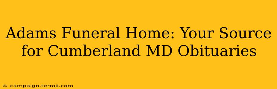 Adams Funeral Home: Your Source for Cumberland MD Obituaries