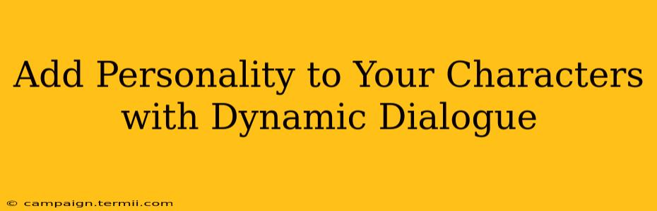 Add Personality to Your Characters with Dynamic Dialogue