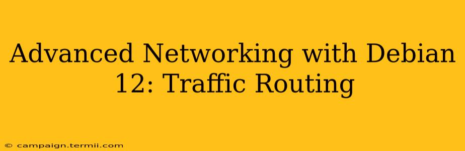 Advanced Networking with Debian 12: Traffic Routing