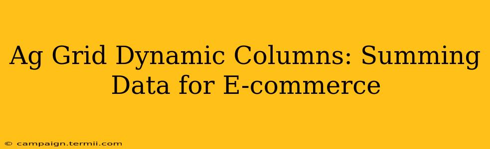 Ag Grid Dynamic Columns: Summing Data for E-commerce