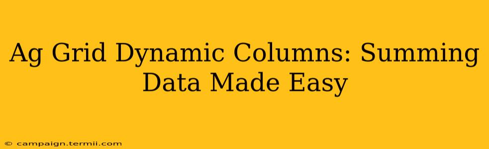 Ag Grid Dynamic Columns: Summing Data Made Easy