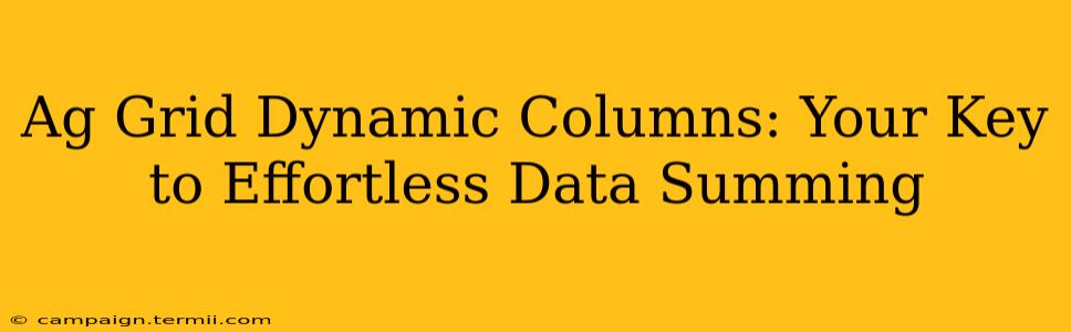 Ag Grid Dynamic Columns: Your Key to Effortless Data Summing