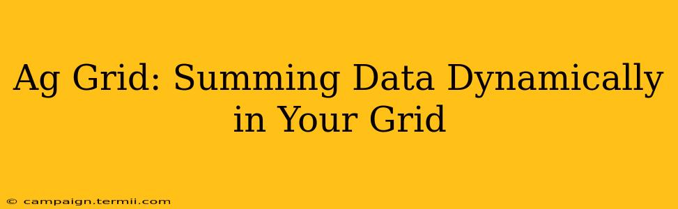 Ag Grid: Summing Data Dynamically in Your Grid