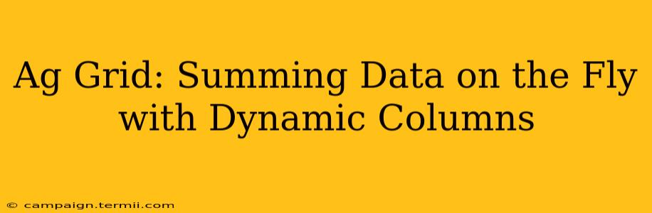 Ag Grid: Summing Data on the Fly with Dynamic Columns