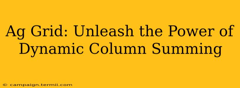 Ag Grid: Unleash the Power of Dynamic Column Summing