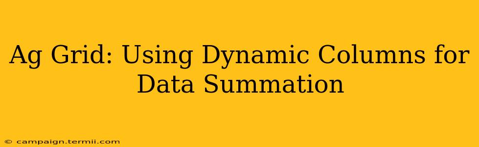 Ag Grid: Using Dynamic Columns for Data Summation