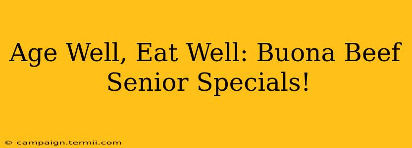 Age Well, Eat Well: Buona Beef Senior Specials!