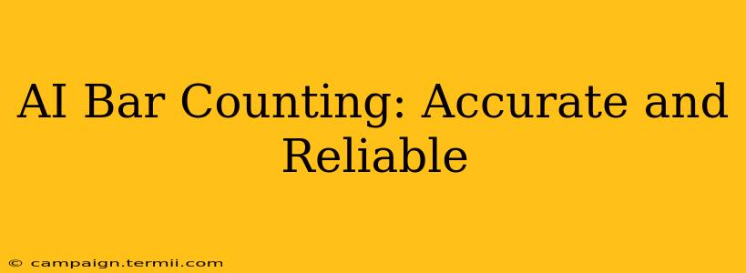 AI Bar Counting: Accurate and Reliable