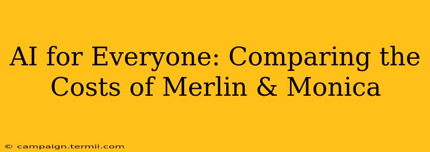 AI for Everyone: Comparing the Costs of Merlin & Monica