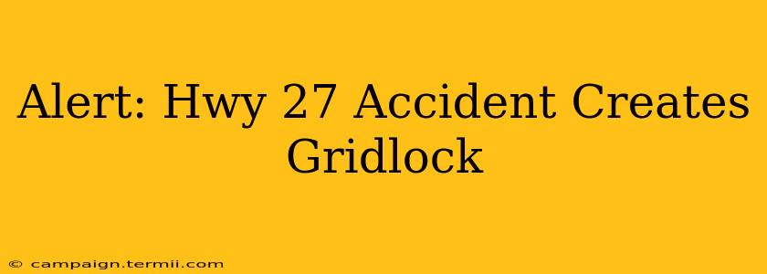 Alert: Hwy 27 Accident Creates Gridlock