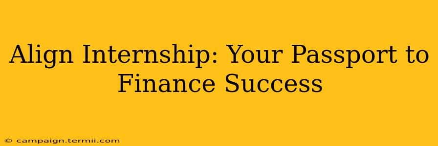 Align Internship: Your Passport to Finance Success