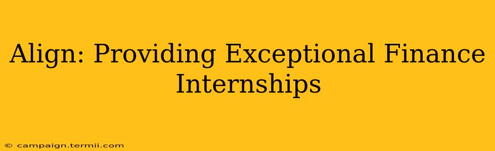 Align: Providing Exceptional Finance Internships