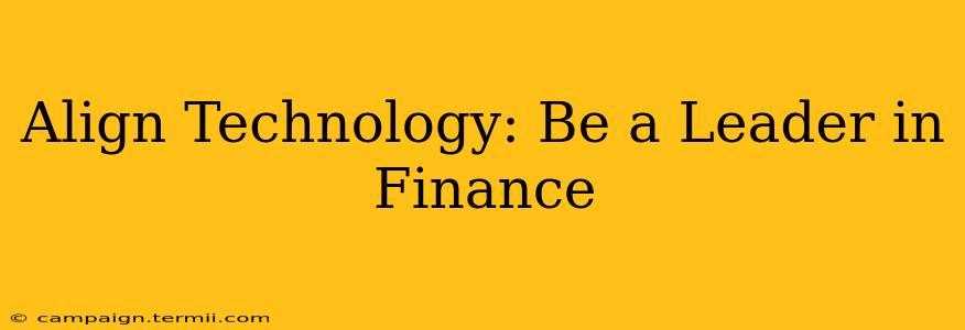 Align Technology: Be a Leader in Finance