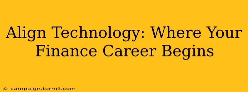 Align Technology: Where Your Finance Career Begins