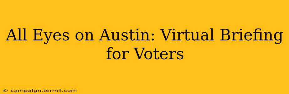 All Eyes on Austin: Virtual Briefing for Voters