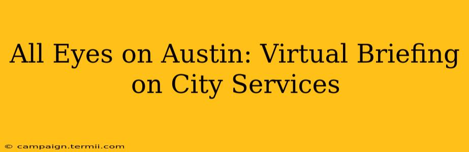 All Eyes on Austin: Virtual Briefing on City Services