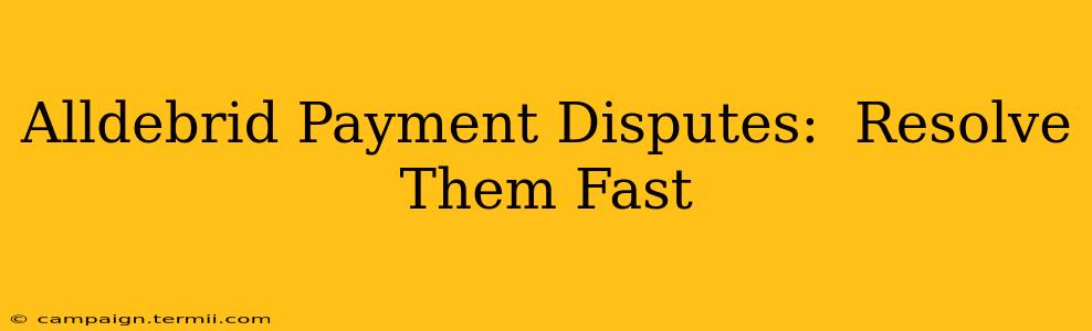 Alldebrid Payment Disputes:  Resolve Them Fast