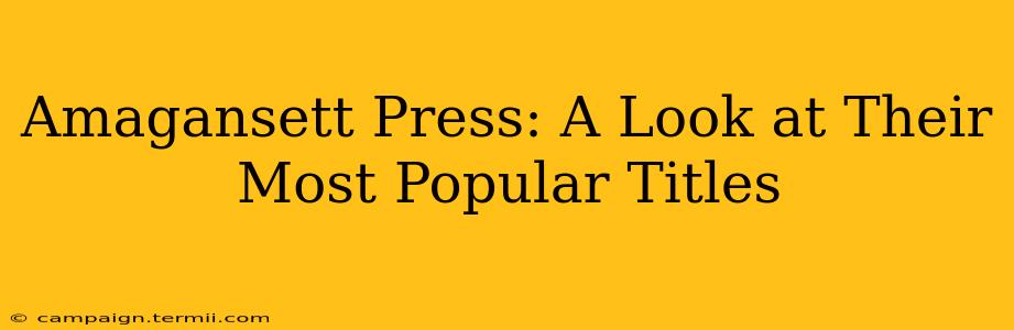 Amagansett Press: A Look at Their Most Popular Titles