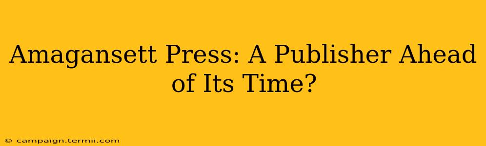 Amagansett Press: A Publisher Ahead of Its Time?