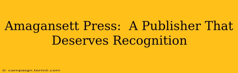 Amagansett Press:  A Publisher That Deserves Recognition