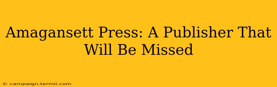 Amagansett Press: A Publisher That Will Be Missed