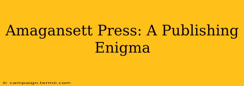 Amagansett Press: A Publishing Enigma