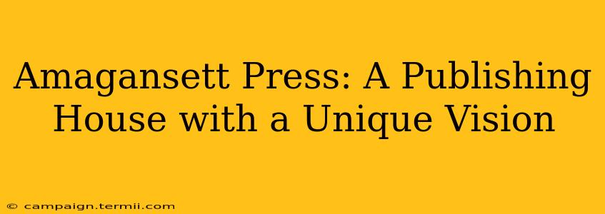 Amagansett Press: A Publishing House with a Unique Vision