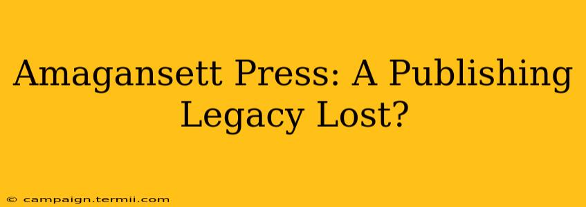 Amagansett Press: A Publishing Legacy Lost?