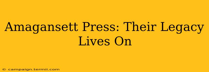 Amagansett Press: Their Legacy Lives On