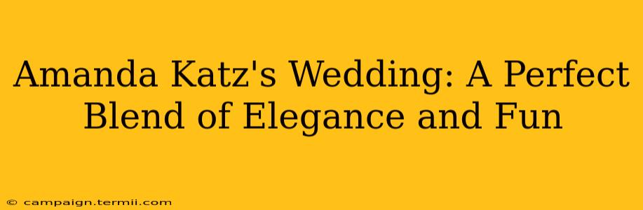 Amanda Katz's Wedding: A Perfect Blend of Elegance and Fun