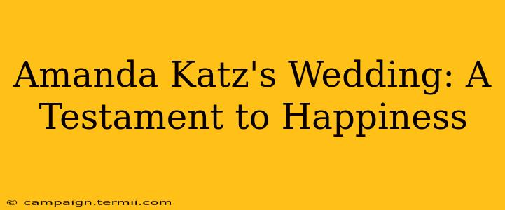 Amanda Katz's Wedding: A Testament to Happiness