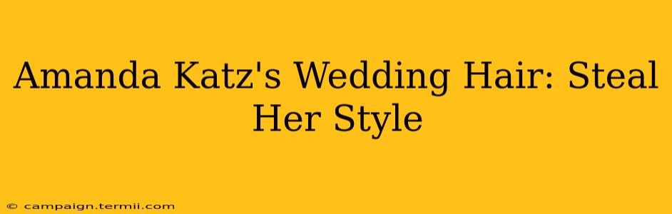 Amanda Katz's Wedding Hair: Steal Her Style