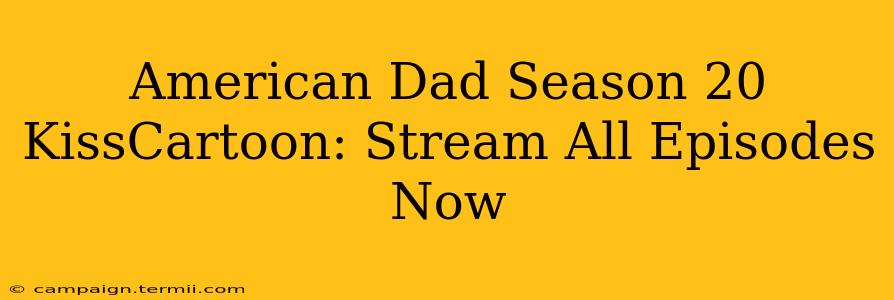 American Dad Season 20 KissCartoon: Stream All Episodes Now