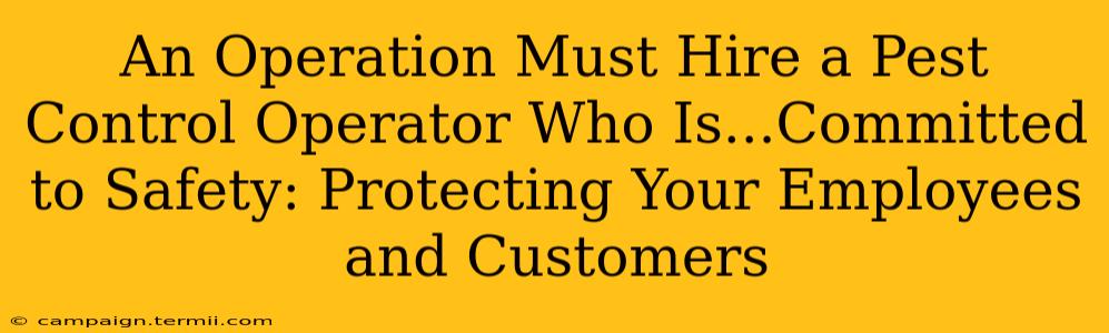 An Operation Must Hire a Pest Control Operator Who Is...Committed to Safety: Protecting Your Employees and Customers