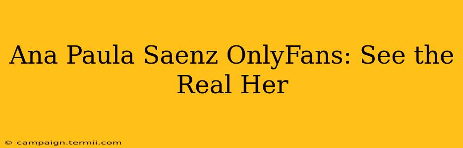 Ana Paula Saenz OnlyFans: See the Real Her