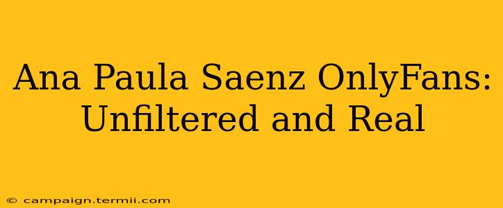 Ana Paula Saenz OnlyFans: Unfiltered and Real