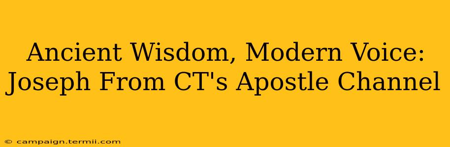 Ancient Wisdom, Modern Voice: Joseph From CT's Apostle Channel