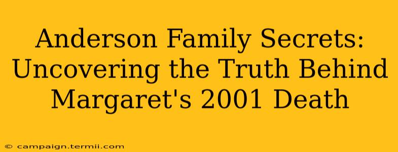 Anderson Family Secrets: Uncovering the Truth Behind Margaret's 2001 Death