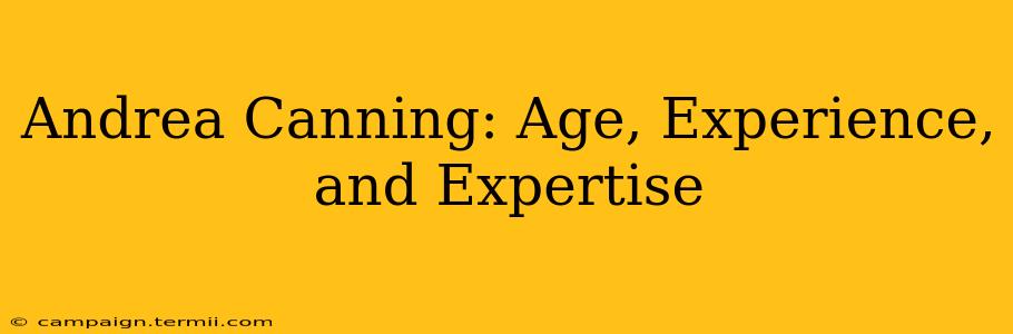 Andrea Canning: Age, Experience, and Expertise