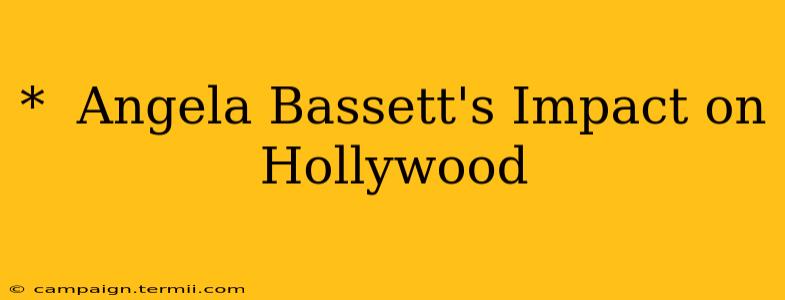 *  Angela Bassett's Impact on Hollywood