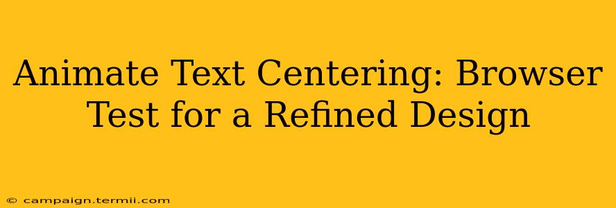 Animate Text Centering: Browser Test for a Refined Design