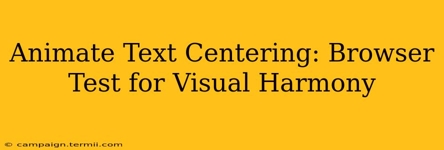 Animate Text Centering: Browser Test for Visual Harmony