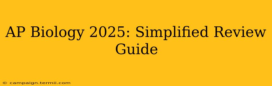 AP Biology 2025: Simplified Review Guide