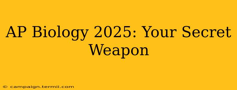 AP Biology 2025: Your Secret Weapon