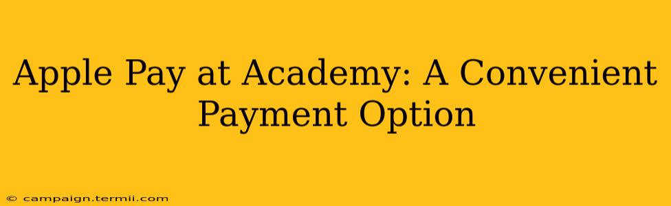 Apple Pay at Academy: A Convenient Payment Option