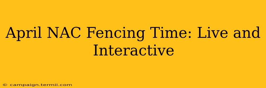 April NAC Fencing Time: Live and Interactive