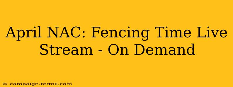 April NAC: Fencing Time Live Stream - On Demand