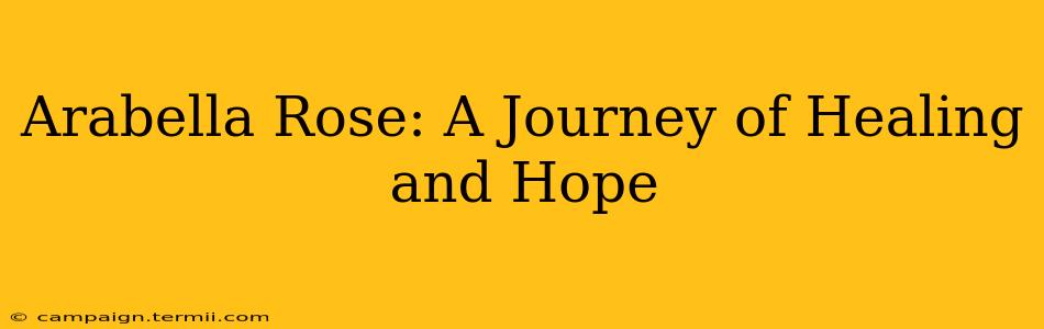 Arabella Rose: A Journey of Healing and Hope