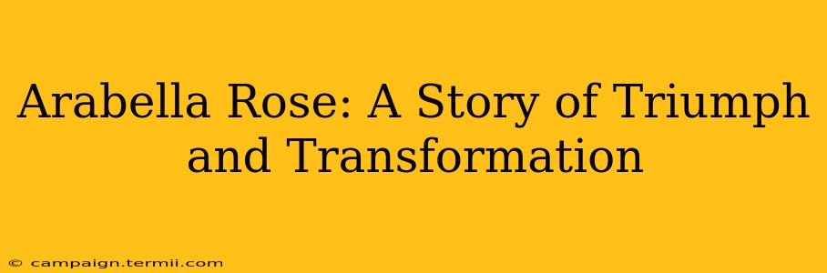 Arabella Rose: A Story of Triumph and Transformation