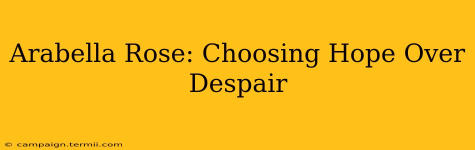 Arabella Rose: Choosing Hope Over Despair